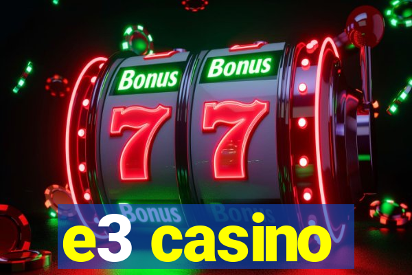 e3 casino